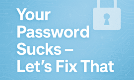 Your Password Sucks – Let’s Fix That